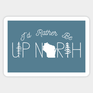 I'd Rather Be Up North in Wisconsin Sticker